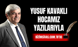 Yusuf Kavaklı Hocamız Yazılarıyla Bizim Sivas'ta