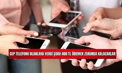 Cep Telefonu Olanlara Vergi Şoku: 400 TL Ödemek Zorunda Kalacaklar 