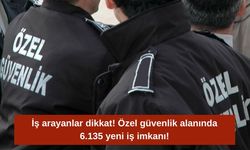 İş arayanlar dikkat! Özel güvenlik alanında 6.135 yeni iş imkanı!