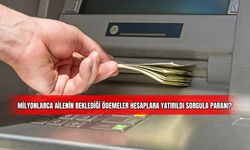 Milyonlarca Ailenin Beklediği Ödemeler Hesaplara Yatırıldı Sorgula Paranı? 