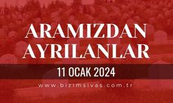 Sivas Aramızdan Ayrılanlar, 11 Ocak 2024 Sivas Cenazeler, Sivas Vefat Edenler
