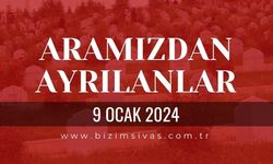 Sivas Aramızdan Ayrılanlar, 9 Ocak 2024 Sivas Cenazeler, Sivas Vefat Edenler
