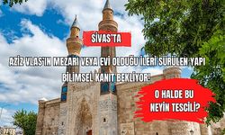 Sivas'ta Aziz Vlas'ın Mezarı veya Evi Olduğu İleri Sürülen Yapı Bilimsel Kanıt Bekliyor! O halde bu neyin tescili?