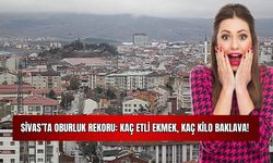 Sivas'ta Oburluk Rekoru: Kaç Etli Ekmek, Kaç Kilo Baklava! 