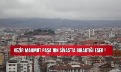 Vezir Mahmut Paşa'nın Sivas'ta Bıraktığı Eser 