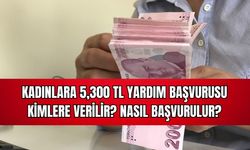 Kadınlara 5,300 TL Yardım Başvurusu: Kimlere Verilir? Nasıl Başvurulur? 