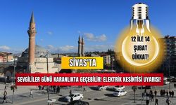 Sivas'ta Sevgililer Günü Karanlıkta Geçebilir! Elektrik Kesintisi Uyarısı! 