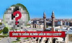 Sivas'ta Soğuk İklimin Sağlık Dolu Lezzeti? 