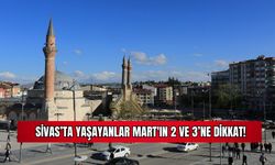 Sivas'ta yaşayanlar, Mart'ın 2 ve 3'ne Dikkat!