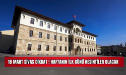 18 Mart Sivas Dikkat Haftanın İlk Günü Kesintiler Olacak  