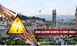Sivas Elektrik Kesintisi 24 Mart Dikkat ! 