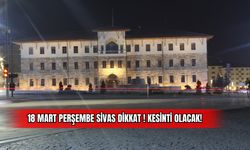 18 Nisan Perşembe Sivas Dikkat Kesinti Olacak!