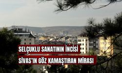 Selçuklu Sanatının İncisi Sivas'ın Göz Kamaştıran Mirası 