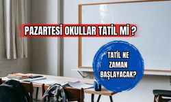 Pazartesi Okullar Tatil Mi? Tatil Ne Zaman Başlayacak! 