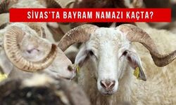 Sivas'ta Bayram Namazı Kaçta? Kurban Bayramı Namazı Kaçta? Kurban Bayramı Namazı
