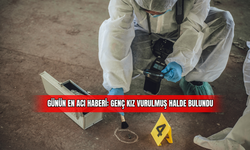Günün En Acı Haberi Genç Kız Vurulmuş Halde Bulundu
