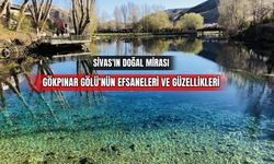 Sivas'ın Doğal Mirası Gökpınar Gölü'nün Efsaneleri ve Güzellikleri 