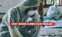 Vahşet Boğarak Öldürdü Cesedi Parçaladı!