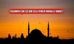 Yaşarken Eski Eşi İçin Sela Verildi Mahalle Karıştı 
