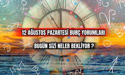 12 Ağustos Pazartesi Burç Yorumları Bugün Sizi Neler Bekliyor?