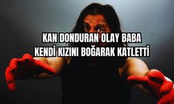 Kan Donduran Olay Baba Kendi Kızını Boğarak Katletti