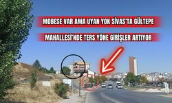 MOBESE Var Ama Uyan Yok: Sivas'ta Gültepe Mahallesi'nde Ters Yöne Girişler Artıyor