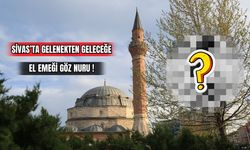 Sivas'ta Gelenekten Geleceğe El Emeği Göz Nuru! 