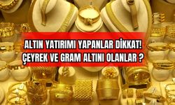 Altın Yatırımı Yapanlar Dikkat! Çeyrek ve Gram Altını Olanlar ? 