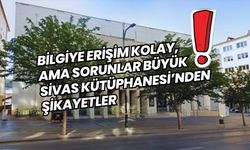 Bilgiye Erişim Kolay Ama Sorunlar Büyük Sivas Kütüphanesi'nden Şikayetler