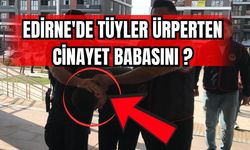 Edirne'de tüyler ürperten cinayet Babasını !