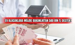 Ev Alacaklara Müjde: Bakanlıktan 500 Bin TL Destek!