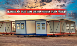 Geleneksel Köy Evleri Tarihe Karışıyor: Prefabrik Evlerin Yükselişi 