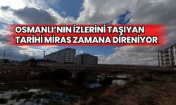 Osmanlı'nın İzlerini Taşıyan Tarihi Miras Zamana Direniyor 