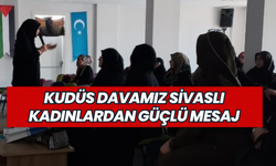 Kudüs Davamız: Sivaslı Kadınlardan Güçlü Mesaj