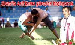 Sivas'ta Arif Kama güreşleri başlayacak