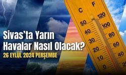 Sivas'ta Yarın Hava Nasıl? 26 Eylül Perşembe Günü Sivas'ta Hava Nasıl Olacak?