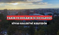 Tarih ve Doğanın İç İçe Olduğu Sivas Kalesi'ni Keşfedin 
