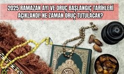 2025 Ramazan Ayı ve Oruç Başlangıç Tarihleri Açıklandı! Ne Zaman Oruç Tutulacak?