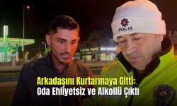 Arkadaşını Kurtarmaya Gitti  Oda Ehliyetsiz ve Alkollü Çıktı