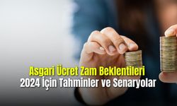 Asgari Ücret Zam Beklentileri  2024 İçin Tahminler ve Senaryolar
