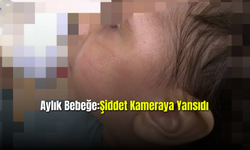 Aylık Bebeğe Şiddet Kameraya Yansıdı