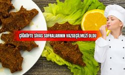 Çiğköfte Sivas Sofralarının Vazgeçilmezi Oldu 