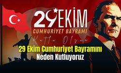 Cumhuriyet Bayramını 29 Ekim Neden Kutluyoruz