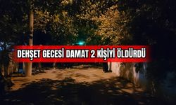 Dehşet Gecesi: Damat 2 Kişiyi Öldürdü !