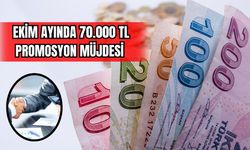 Ekim Ayında 70.000 TL Promosyon Müjdesi 