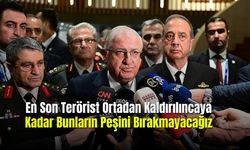 En Son Terörist Ortadan Kaldırılıncaya Kadar Bunların Peşini Bırakmayacağız