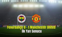 Fenerbahçe: 0 - Manchester United: 1 İlk yarı