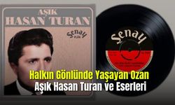 Halkın Gönlünde Yaşayan Ozan: Aşık Hasan Turan ve Eserleri