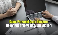  Kamu Personel Alımı İlanlarını Değerlendirme ve Başvuru Bilgileri