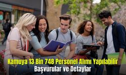  Kamuya 13 Bin 748 Personel Alımı yapılabilir Başvurular ve Detaylar